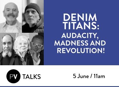 [PV Denim Talk] – DENIM TITANS: audacity, madness and revolution