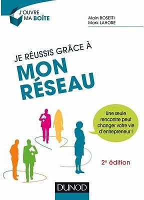 Je réussis grâce à mon réseau (2ème édition) - Alain Bosetti