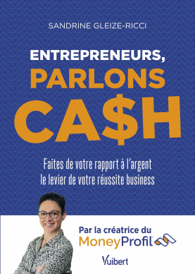 Entrepreneurs, parlons cash - Sandrine Gleize-Ricci