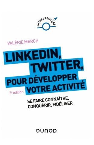 LinkedIn, Twitter pour développer votre activité (2e édition) - Valérie March