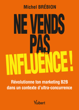 Ne vends pas, influence ! - Michel Brébion