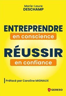 Entreprendre en conscience, réussir en confiance - Marie-Laure Deschamp
