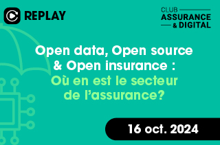 Open data, Open source & Open insurance : Où en est le secteur de l’assurance?