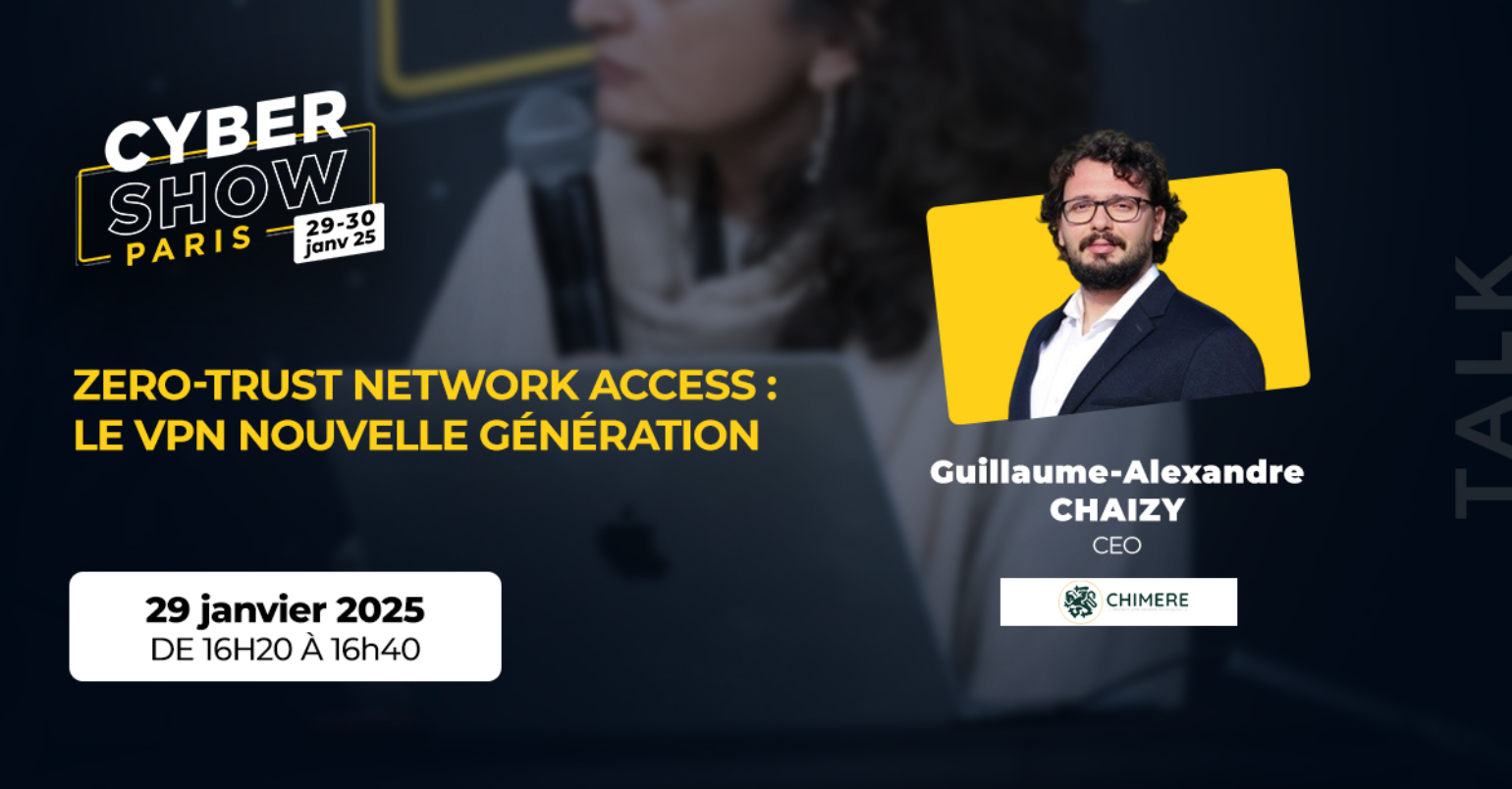 [TALK]  Zero-Trust Network Access : le VPN nouvelle génération - Chimere 