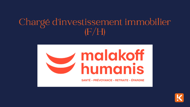 Malakoff Humanis recherche un Chargé d’investissement immobilier F/H – CDI – Paris 9e