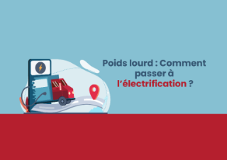 Poids Lourd : Comment passer à l’électrification ?