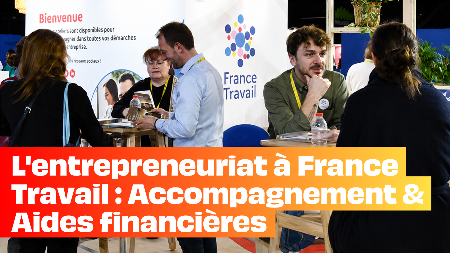 L'entrepreneuriat à France Travail : Accompagnement & Aides financières