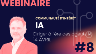Replay du webinaire #8 du 14 avril 2025-Diriger à l'ère des agents IA
