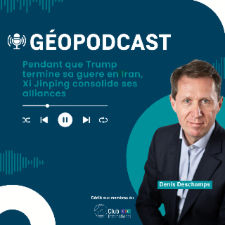 GéoPodcast | Pendant que Trump finalise sa guerre d'Iran, Xi Jinping consolide ses alliances - Juillet 2026