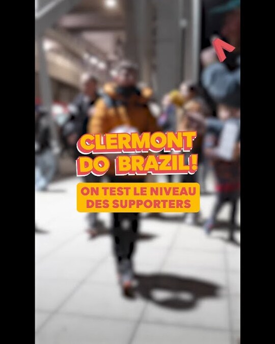 CLERMONT DO BRAZIL ! - On test le niveau des supporters !