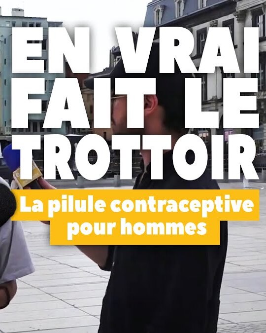 [ EN VRAI FAIT LE TROTTOIR ] La pilule contraceptive pour hommes