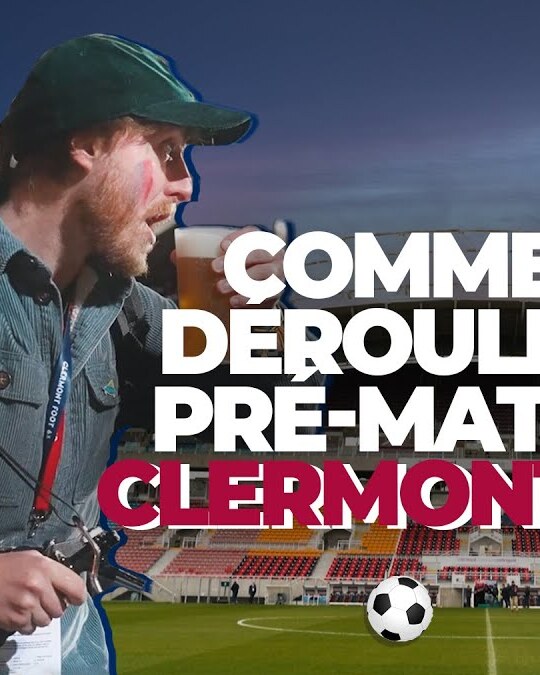 COMMENT SE DÉROULENT LES PRÉ-MATCHS DU CLERMONT FOOT ?