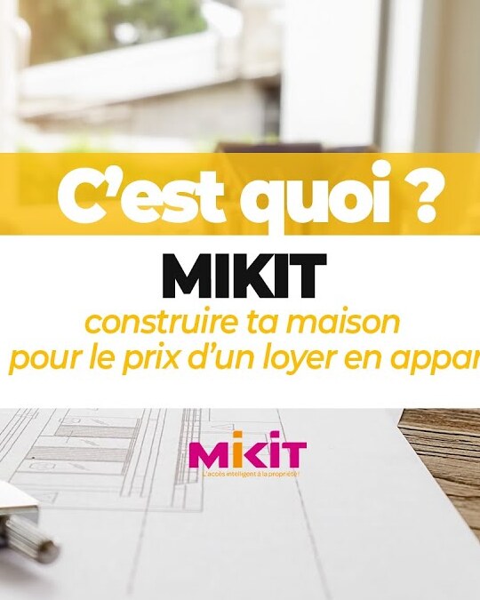 MIKIT : CONSTRUIRE TA MAISON POUR LE PRIX D'UN LOYER EN APPART'