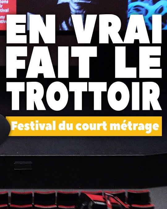 [ EN VRAI FAIT LE TROTTOIR ] Dans les coulisses du Festival du court métrage de Clermont-Ferrand