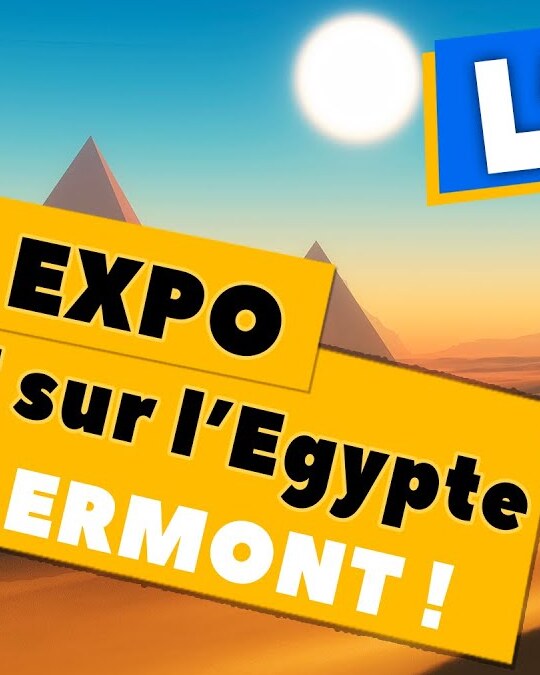 [ L'INFO EN TEXTE ] Une EXPO OUF sur l'EGYPTE à CLERMONT