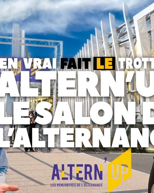 [ EN VRAI FAIT LE TROTTOIR ] ALTERN'UP, LE SALON DE L'ALTERNANCE