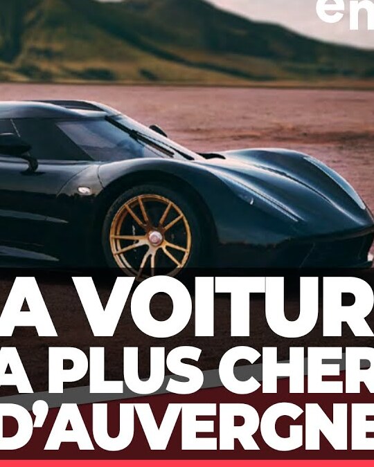 [ DIS MOI TOUT ] LA VOITURE LA PLUS CHÈRE D'AUVERGNE