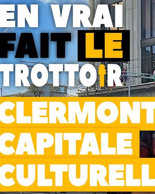 [ EN VRAI FAIT LE TROTTOIR ] CLERMONT CAPITALE CULTURELLE