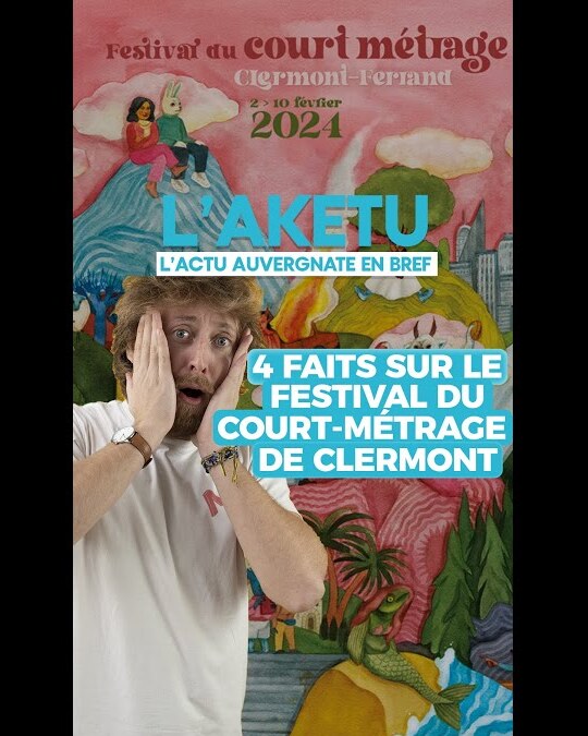 4 FAITS SUR LE FESTIVAL DU COURT-MÉTRAGE DE CLERMONT- FD
