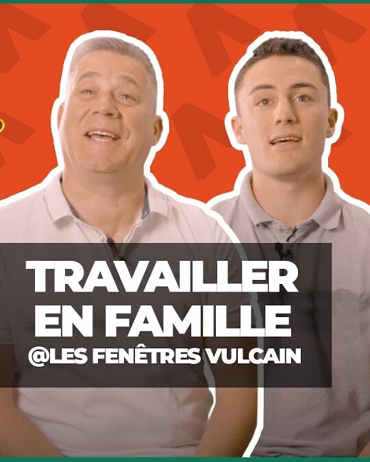 TRAVAILLER EN FAMILLE - LES FENÊTRES VULCAIN