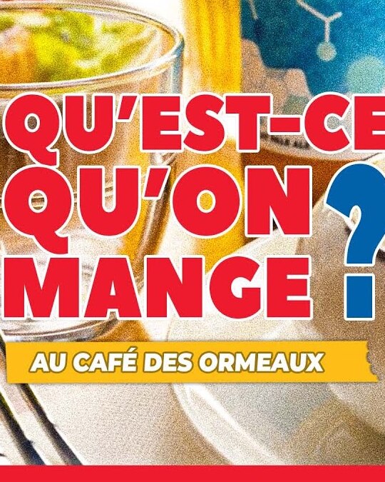 QU'EST-CE QU'ON MANGE ? Au café des Ormeaux