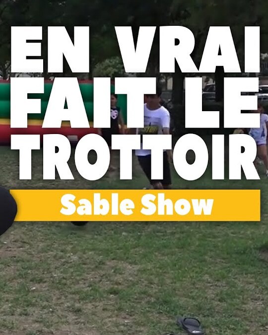 [ EN VRAI FAIT LE TROTTOIR ] Sable Show 2019