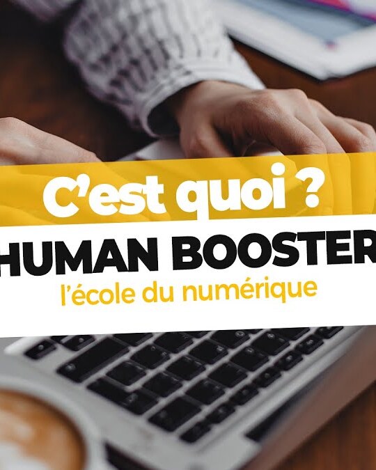 C'EST QUOI HUMAN BOOSTER, L'ÉCOLE DU NUMÉRIQUE ?