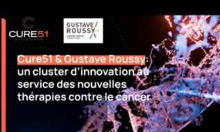CURE51 & GUSTAVE ROUSSY : UN CLUSTER D'INNOVATION AU SERVICE DES NOUVELLES THÉRAPIE CONTRE LE CANCER