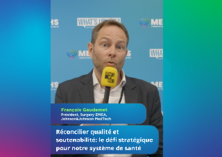 INTERVIEW WHAT'S UP DOC DE FRANÇOIS GAUDEMET - PRÉSIDENT, SURGERY EMAE, JOHNSON & JOHNSON MED'TECH