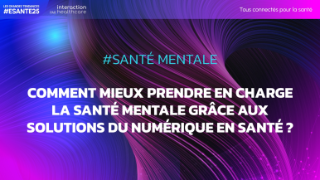 #SantéMentale - Comment mieux prendre en charge la santé mentale grâce aux solutions du numérique en santé ?