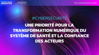 #Cybersécurité - Une priorité pour la transformation numérique du système de santé et la confiance des acteurs