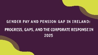 Gender Pay and Pension Gap in Ireland: Progress, Gaps, and the Corporate Response in 2025