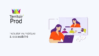 Territoir'Prod Inclusion numérique & accessibilité #2