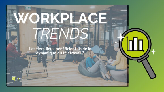 Workplace Trends : les tiers-lieux bénéficient-ils de la dynamique du télétravail ?