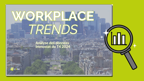 Workplace Trends : bilan du marché des bureaux franciliens en 2024