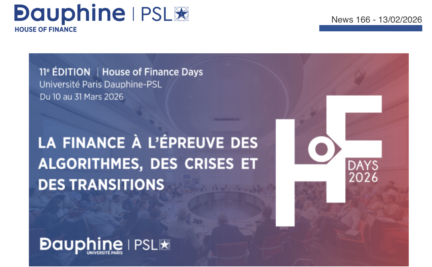 La House of Finance de l'Université Paris Dauphine-PSL organise, du 10 au 31 mars à l'Université Paris Dauphine-PSL, la 11ᵉ édition des House of Finance Days autour du thème : « La finance à l’épreuve des algorithmes, des crises et des transitions ».  