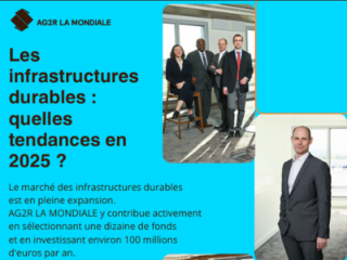 Les infrastructures durables : quelles tendances en 2025 ? Par Cyrille Roustang, responsable du non coté chez AG2R La Mondiale.