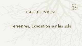 APPEL À L’INVESTISSEMENT : Terrestres, Exposition sur les sols 🔉