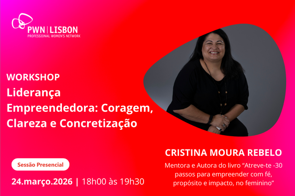 PWN Lisbon Workshop | Liderança Empreendedora: Coragem, Clareza e Concretização
