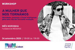 PWN Lisbon Workshop | A MULHER QUE NOS TORNÁMOS - Identidade, presença e Visual Intelligence para uma vida em constante evolução.