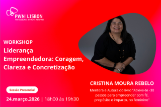 PWN Lisbon Workshop | Liderança Empreendedora: Coragem, Clareza e Concretização
