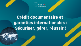 Crédit documentaire et garanties internationales :  Sécuriser, gérer, réussir !