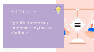 Égalité Hommes / Femmes : mythe ou réalité ? 
