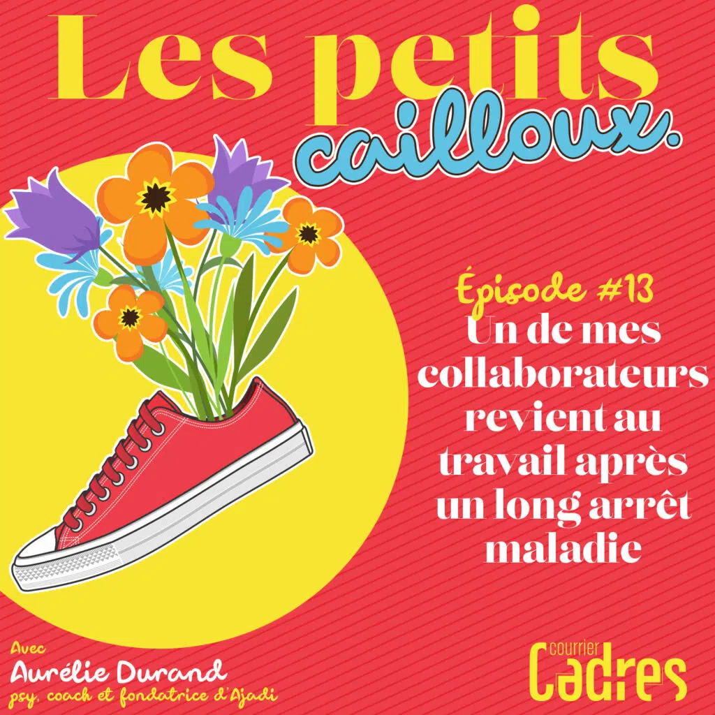 Les petits cailloux - Episode 13 : Un de mes collaborateurs revient au travail après un long arrêt maladie