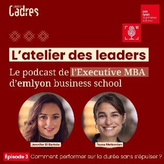 L'Ateliers des leaders - Épisode 3 : Comment performer sur la durée sans s’épuiser ?
