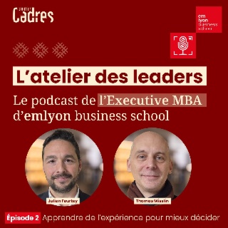 L'Ateliers des leaders - Épisode 2 : Apprendre de l’expérience pour mieux décider