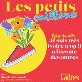 Les petits cailloux - Episode 24 : Je suis très (voire trop !) à l’écoute des autres