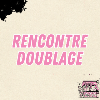 Rencontre doublage avec Martial Le Minoux, Marie Nonnenmacher et Arthur Pestel