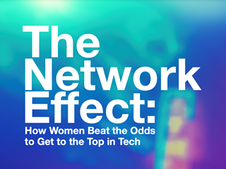 The Network Effect: How Women Beat the Odds to Get to the Top in Tech