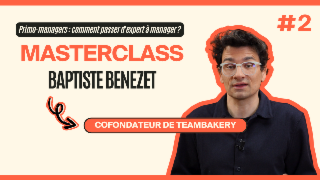 Masterclass Baptiste Benezet - Primo-managers : comment passer d'expert à manager ? #2